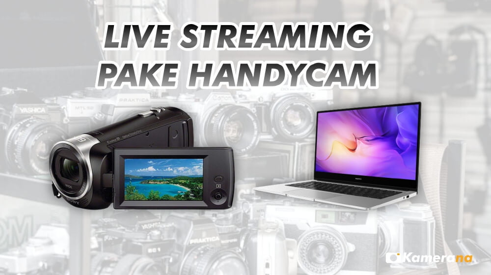 Cara Live Streaming Pake Handycam - Terbaru 2022